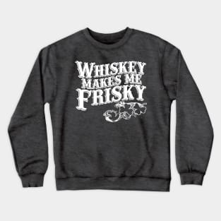 Whiskey Makes Me Frisky Crewneck Sweatshirt